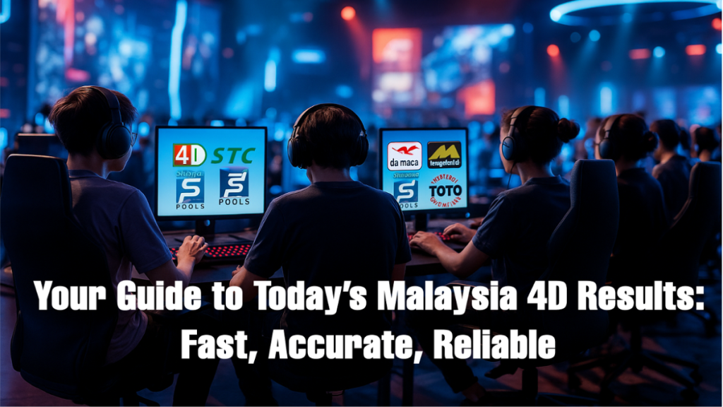 Your Guide to Today’s Malaysia 4D Results Fast, Accurate, Reliable